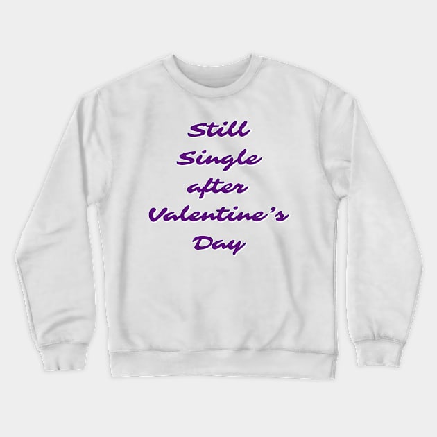 Still single after valentines day Crewneck Sweatshirt by Imaginate